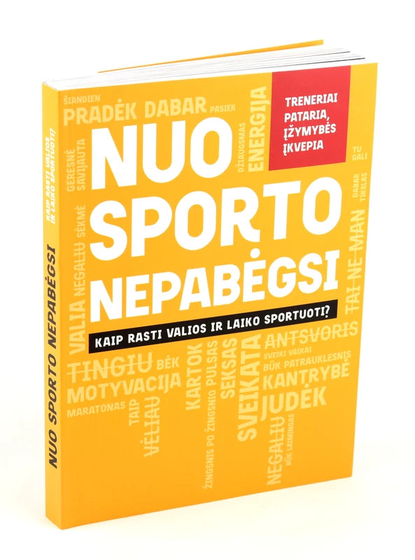 Kaikarytė D. Bartuškaitė V. Sėrikova K. Nuo sporto nepabėgsi. Kaip rasti valios ir laiko sportuoti?