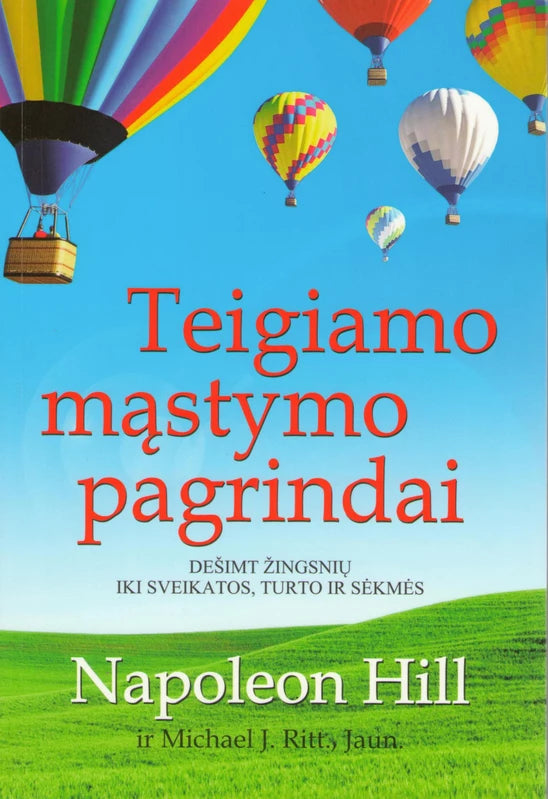 Hill N. Ritt M.J. Teigiamo mąstymo pagrindai. Dešimt žingsnių iki sveikatos,