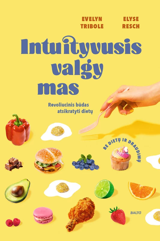 Tribole E. Resch E. Intuityvusis valgymas. Revoliucinis būdas atsikratyti dietų