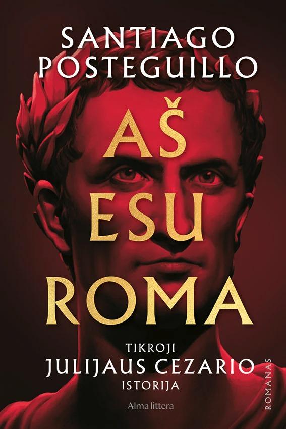 Posteguillo S. Aš esu Roma. Tikroji Julijaus Cezario istorija