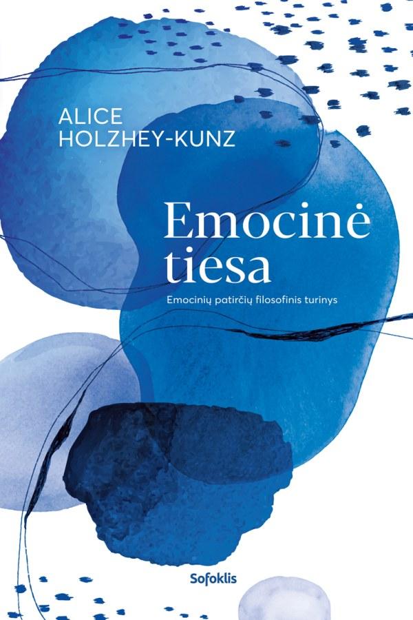 Holzhey-Kunz A. Emocinė tiesa. Emocinių patirčių filosofinis turinys