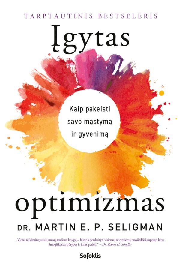 Seligman M.E.P. Įgytas optimizmas. Kaip pakeisti savo mąstymą ir gyvenimą