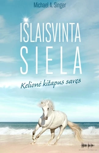 Singer M.A. Išlaisvinta siela: kelionė kitapus savęs