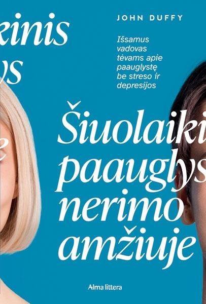 Duffy J. Šiuolaikinis paauglys nerimo amžiuje