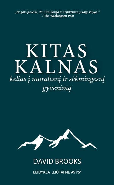 Brooks D. Kitas kalnas: kelias į moralesnį ir sėkmingesnį gyvenimą