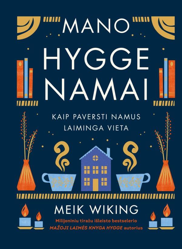 Wiking M. Mano hygge namai. Kaip paversti namus laiminga vieta