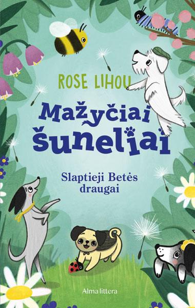 Lihou R. Mažyčiai šuneliai. Slaptieji Betės draugai