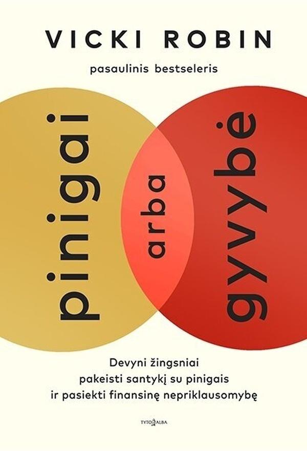 Robin V. Domingues J. Pinigai arba gyvybė. 9 žingsniai pakeisti santykį su pinigais ir pasiekti finansinę nepriklausomybę