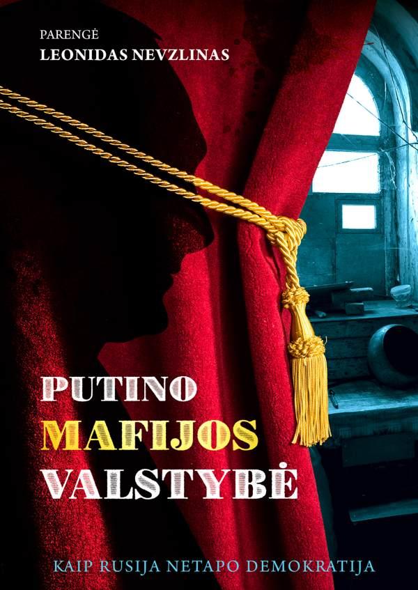 Nevzlinas L. Putino mafijos valstybė. Kaip Rusija netapo demokratija