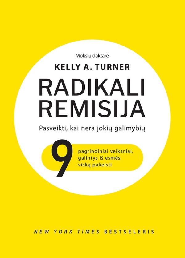 Turner K.A. Radikali remisija. Pasveikti, kai nebėra jokių galimybių