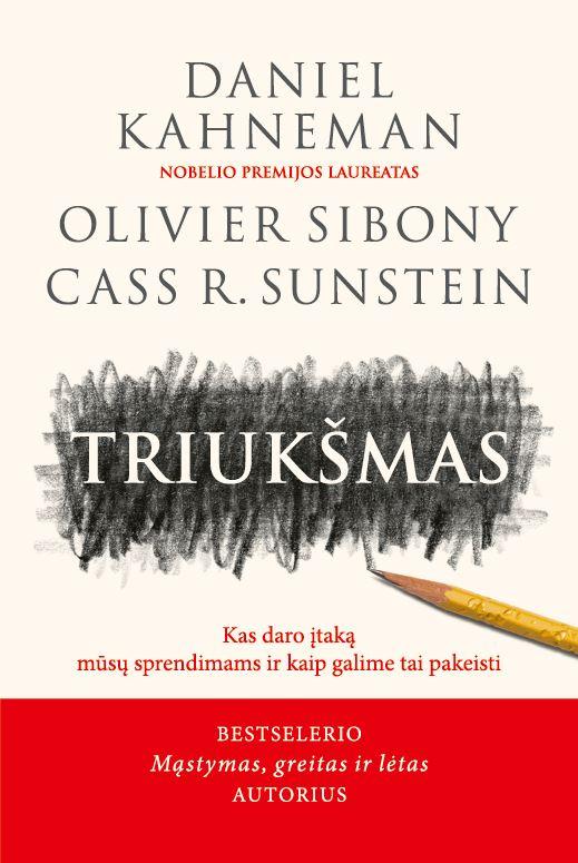 Kahneman D.  Sibony O. Sunstein C.R. Triukšmas. Kas daro įtaką mūsų sprendimams