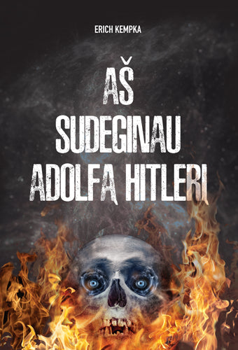 Kempka E. Aš sudeginau Adolfą Hitlerį