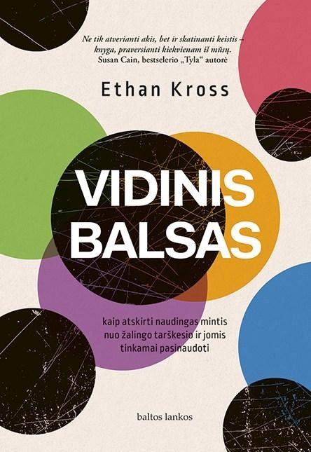 Kross E. Vidinis balsas. Kaip atskirti naudingas mintis nuo žalingo tarškesio ir jomis tinkamai pasinaudoti