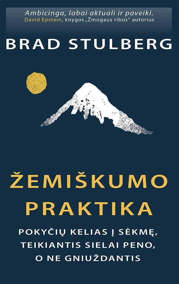 Stulberg B. Žemiškumo praktika: pokyčių kelias į sėkmę, teikiantis sielai peno, o ne gniuždantis