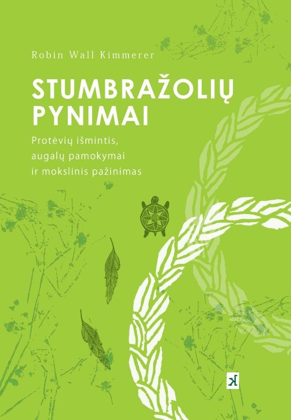 Kimmerer R.W. Stumbražolių pynimai: protėvių išmintis, augalų pamokymai ir mokslinis pažinimas