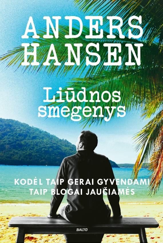 Hansen A. Liudnos smegenys. Kodėl taip gerai gyvendami taip blogai jaučiamės