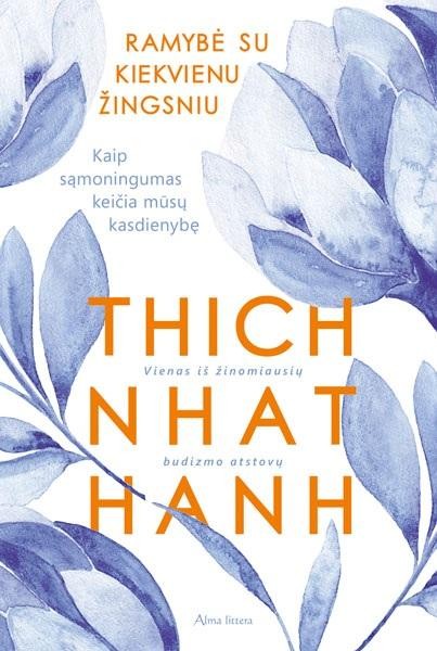 Nhat Hanh T. Ramybė su kiekvienu žingsniu. Kaip sąmoningumas keičia mūsų kasdienybę