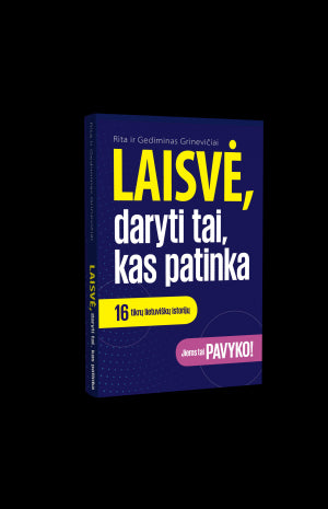 Grinevičiai G. Ir R. Laisvė, daryti tai kas patinka. 16 tikrų lietuviškų istorijų