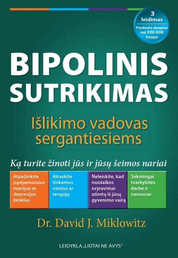 Dr. Miklovitz D.J.  Bipolinis sutrikimas: išlikimo vadovas sergantiesiems : ką turite žinoti jūs ir jūsų šeimos nariai