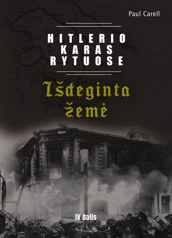 Carell P. Hitlerio karas Rytuose. IV dalis. Išdeginta žemė