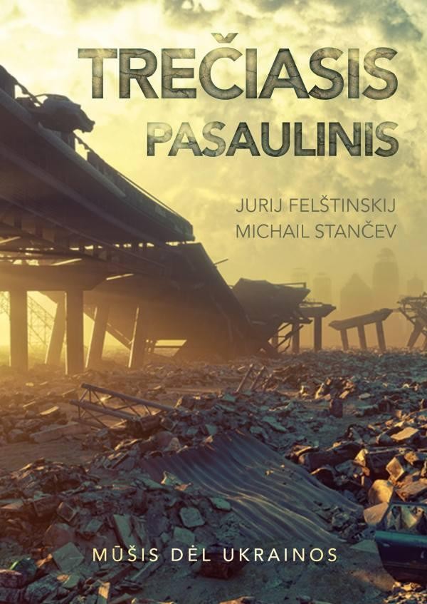 Felštinskij J. Stančev M. Trečiasis pasaulinis. Mūšis dėl Ukrainos