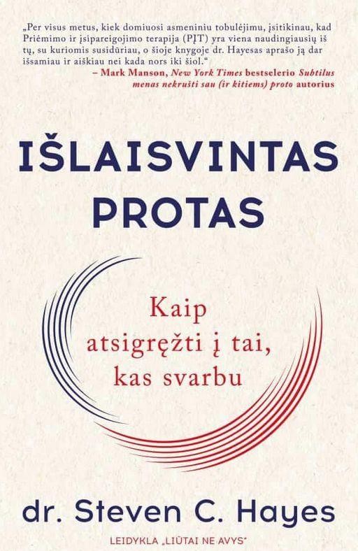 Dr. Hayes S.C. Išlaisvintas protas: kaip atsigręžti į tai, kas svarbu