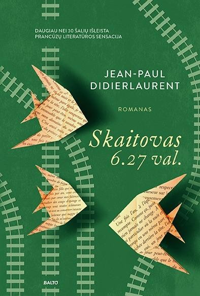 Didierlaurent J.P. Skaitovas 6.27 VAL. Daugiau nei 30 šalių išleista prancūzų literatūros sensacija