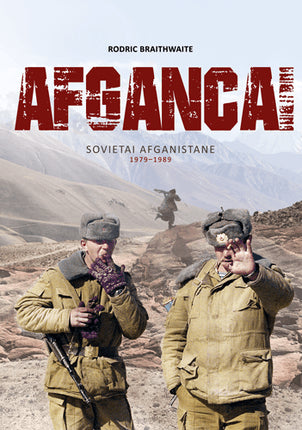 Braithwaite R. „Afgancai“: sovietai Afganistane 1979–1989 m.