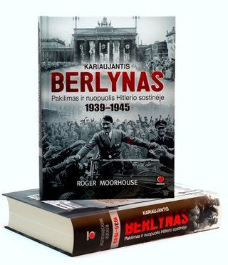 Moorhouse R. Kariaujantis Berlynas. Pakilimas ir nuopolis Hitlerio sostinėje 1939-1945