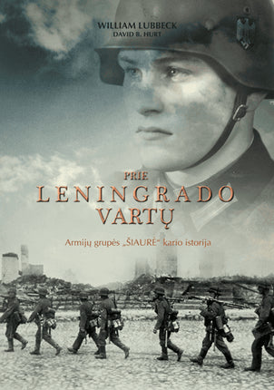 Lubbeck W. Hurt D. Prie Leningrado vartų: armijų grupės „Šiaurė“ kario istorija