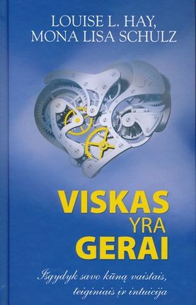 Hay L.L. Schulz M.L. Viskas yra gerai. Išsigydyk savo kūną vaistais, teiginiais ir intuicija