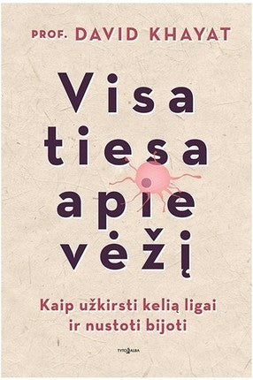 Khayat D. Visa tiesa apie vėžį: kaip užkirsti kelią ligai ir nustoti bijoti