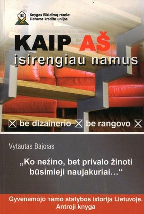 Bajoras V. Kaip aš įsirengiau namus be dizainerio, be rangovo