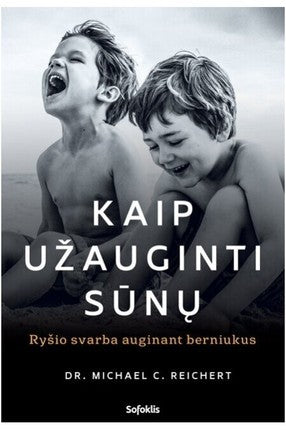 Reichert M.C.  Kaip užauginti sūnų: ryšio svarba auginant berniukus