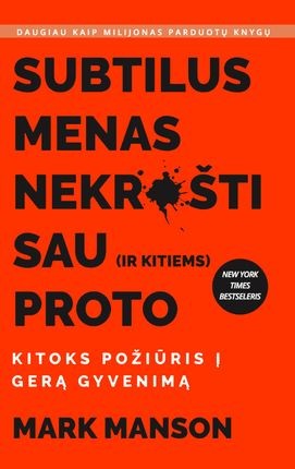 Manson M. Subtilus menas nekrušti sau (ir kitiems) proto: kitoks požiūris į gerą gyvenimą