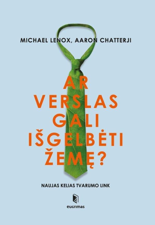 Lenox M. Chatterji A. Ar verslas gali išgelbėti žemę? Naujas kelias tvarumo link