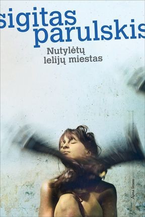 Parulskis S. Nutylėtų lelijų miestas