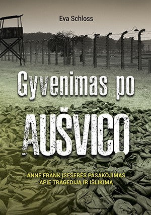 Gyvenimas po Aušvico. Anne Frank įseserės pasakojimas apie tragediją ir išlikimą