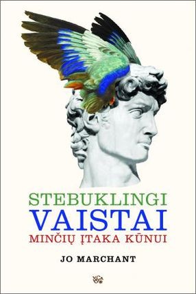 Marchant J. Stebuklingi vaistai: minčių įtaka kūnui