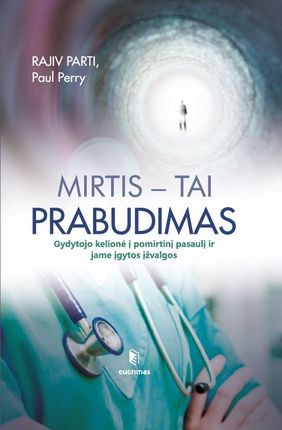 Parti R. Mirtis – tai prabudimas: gydytojo kelionė į pomirtinį pasaulį ir jame įgytos įžvalgos