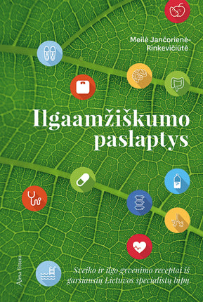 Jančorienė M. Ilgaamžiškumo paslaptys: sveiko ir ilgo gyvenimo receptai iš garsiausių Lietuvos specialistų lūpų