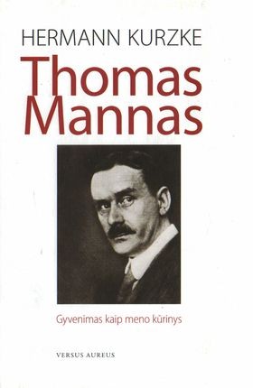 Kurzke H. Thomas Mannas: Gyvenimas kaip meno kūrinys (g.b. apsitrynęs viršelis)