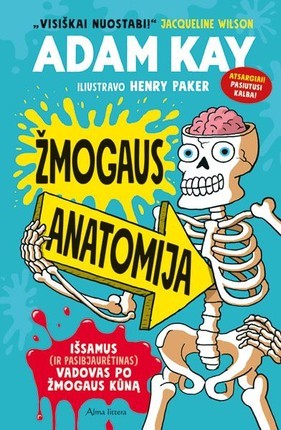 Kay A. Žmogaus anatomija: išsamus (ir pasibjaurėtinas) vadovas po žmogaus kūną