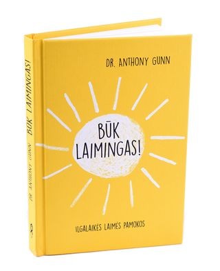 Gunn A. Būk laimingas! Ilgalaikės laimės pamokos