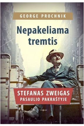 Prochnik G. Nepakeliama tremtis: Stefanas Zweigas pasaulio pakraštyje