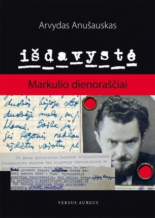 Anušauskas A. Išdavystė. Markulio dienoraščiai