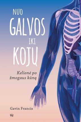 Francis G. Nuo galvos iki kojų: kelionė po žmogaus kūną