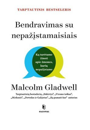 Gladwell M. Bendravimas su nepažįstamaisiais. Ką turėtume žinoti apie žmones, kurių nepažįstame