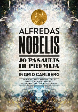 Carlberg I. Alfredas Nobelis. Jo pasaulis ir premija