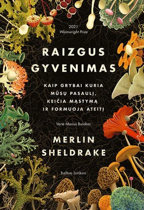 Sheldrake M. Raizgus gyvenimas: kaip grybai kuria mūsų pasaulį, keičia mąstymą ir formuoja ateitį